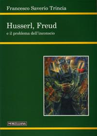 Husserl, Freud e il problema dell'inconscio - Francesco Saverio Trincia - copertina