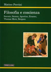 Filosofia e coscienza. Socrate, Seneca, Agostino, Erasmo, Thomas More, Bergson - Matteo Perrini - copertina