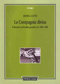 La compagnia divisa. Il dissenso nell'ordine gesuitico tra '500 e '600 - Michela Catto - copertina