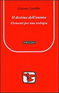 Il destino dell'anima. Elementi per una teologia - Giacomo Canobbio - copertina