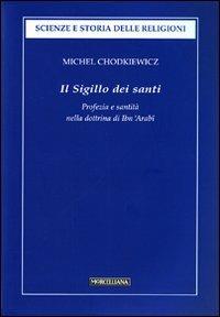 Il sigillo dei santi. Profezia e santità nella dottrina di Ibn 'Arabî - Michel Chodkiewicz - copertina