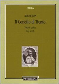 Il Concilio di Trento. Vol. 4\2: Il terzo periodo e la conclusione. Superamento della crisi. - Hubert Jedin - copertina