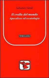 Il crollo del mondo. Apocalisse ed escatologia - Salvatore Natoli - copertina