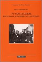 «Tu non uccidere». Mazzolari e il pacifismo del Novecento