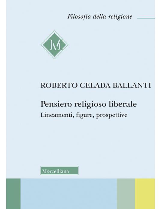 Pensiero religioso liberale. Lineamenti, figure, prospettive - Roberto Celada Ballanti - copertina