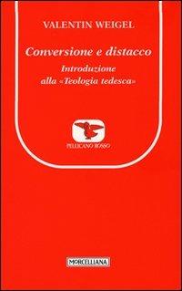 Conversione e distacco. Introduzione alla teologia tedesca - Valentin Weigel - copertina