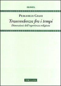 Trascendenza fra i tempi. Dimensioni dell'esperienza religiosa - Piergiorgio Grassi - copertina