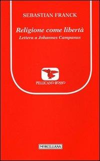 Religione come libertà. Lettera a Johannes Campanus - Sebastian Franck - copertina