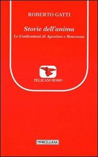 Storie dell'anima. Le Confessioni di Agostino e Rousseau - Roberto Gatti - copertina