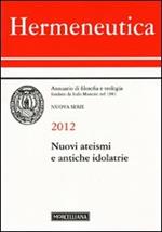 Hermeneutica. Annuario di filosofia e teologia (2012). Nuovi ateismi e antiche idolatrie