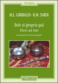 Bele sì (proprio qui). Ebrei ad Asti - Maria Luisa Giribaldi,Rose Marie Sardi - copertina