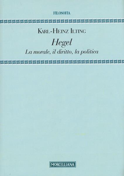 Hegel. La morale, il diritto, la politica - Karl-Heinz Ilting - copertina