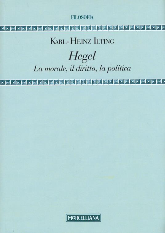 Hegel. La morale, il diritto, la politica - Karl-Heinz Ilting - copertina