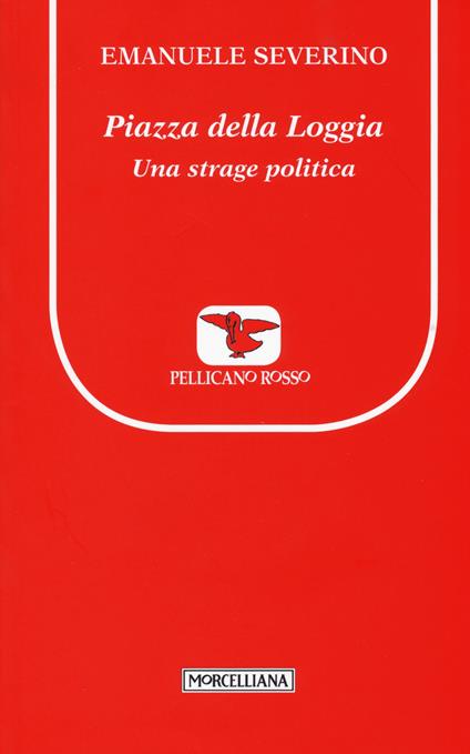 Piazza della Loggia. Una strage politica - Emanuele Severino - copertina