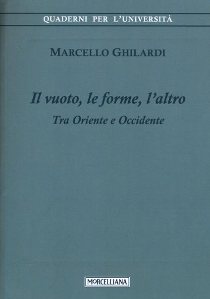 Il vuoto, le forme, l'altro. Tra Oriente e Occidente - Marcello Ghilardi - copertina