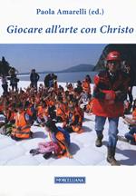 Giocare all'arte con Christo. Ediz. illustrata