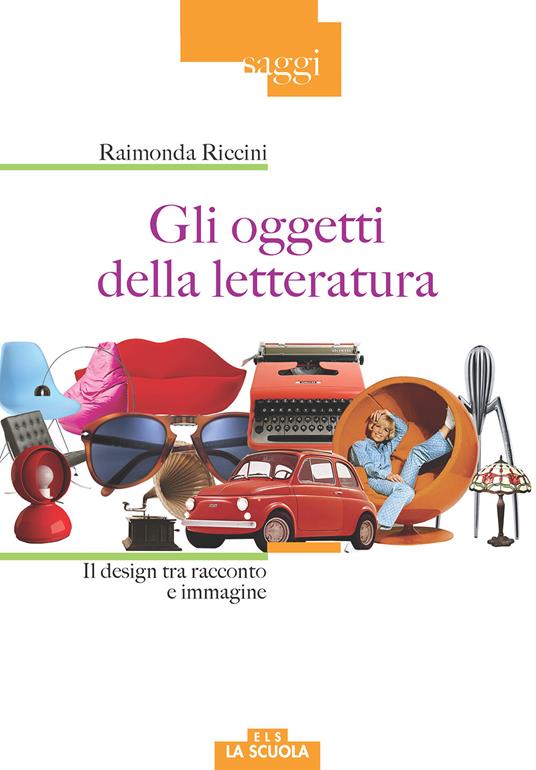 Gli oggetti della letteratura. Il design tra racconto e immagine - Raimonda Riccini - copertina