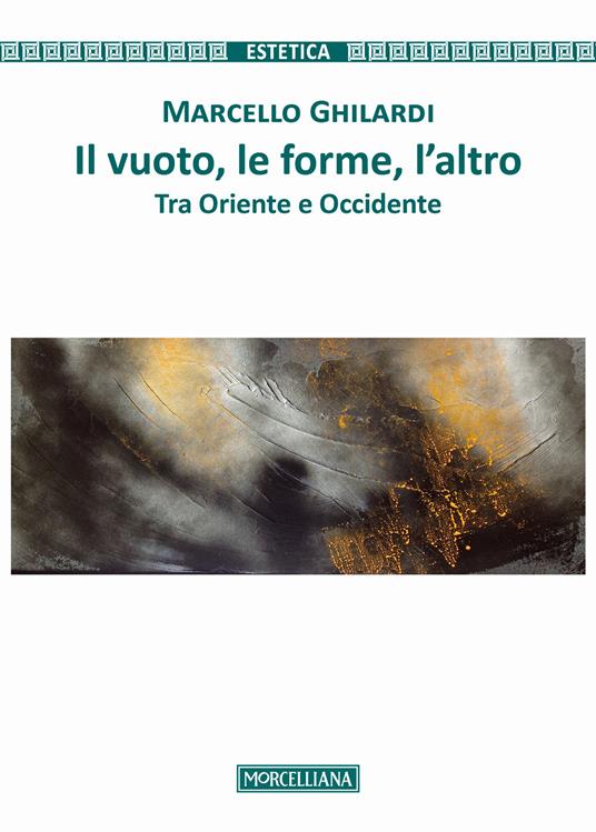 Il vuoto, le forme, l'altro. Tra Oriente e Occidente - Marcello Ghilardi - copertina