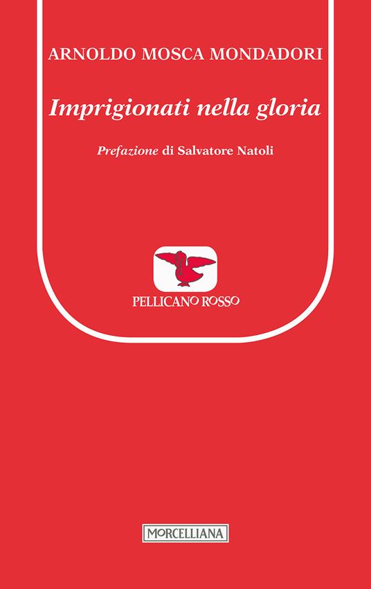 Imprigionati nella gloria - Arnoldo Mosca Mondadori - copertina