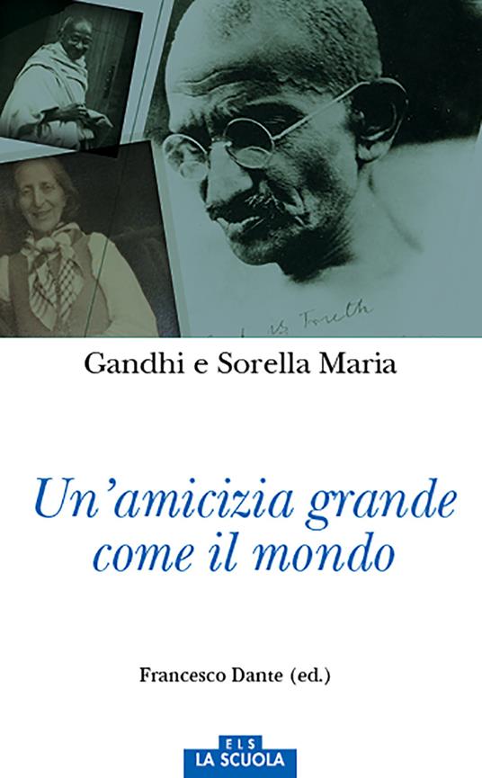 Un'amicizia grande come il mondo - Mohandas Karamchand Gandhi,Maria (sorella) - copertina