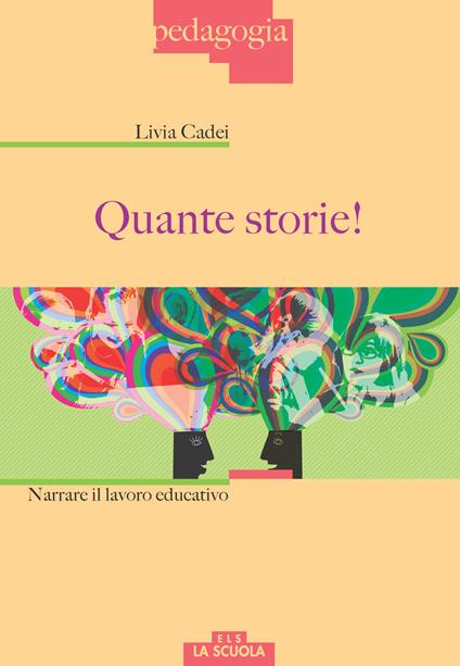 Quante storie! Narrare il lavoro educativo - Livia Cadei - copertina