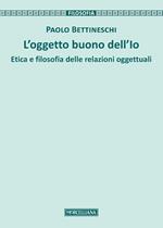 L' oggetto buono dell'io. Etica e filosofia delle relazioni oggettuali