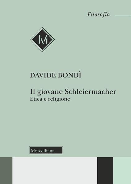 Il giovane Schleiermacher. Etica e religione - Davide Bondi - copertina