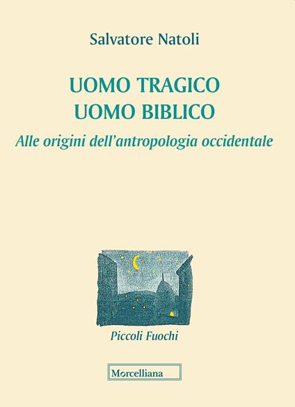 Uomo tragico, uomo biblico. Alle origini dell'antropologia occidentale - Salvatore Natoli - copertina