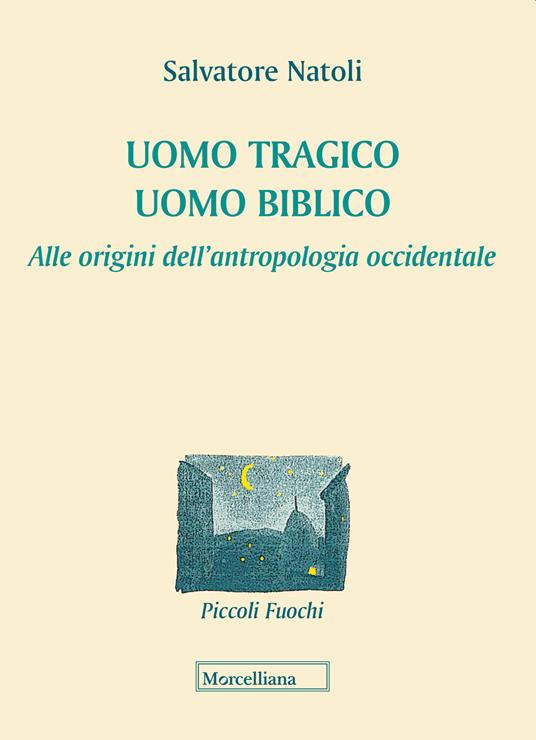 Uomo tragico, uomo biblico. Alle origini dell'antropologia occidentale - Salvatore Natoli - copertina