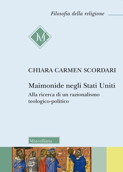 Maimonide negli Stati Uniti. Alla ricerca di un razionalismo teologico-politico - Chiara Carmen Scordari - copertina