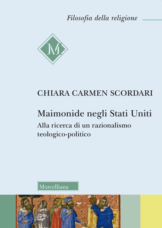 Maimonide negli Stati Uniti. Alla ricerca di un razionalismo teologico-politico - Chiara Carmen Scordari - copertina