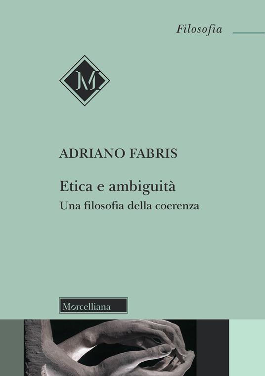 Etica e ambiguità. Una filosofia della coerenza - Adriano Fabris - copertina