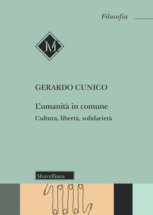 L' umanità in comune. Cultura, libertà, solidarietà - Gerardo Cunico - copertina