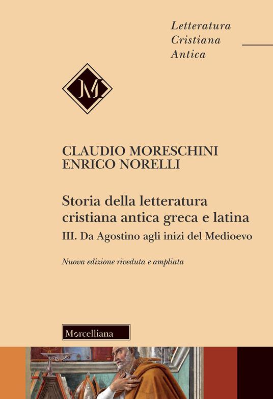 Storia della letteratura cristiana antica greca e latina. Vol. 3: Da Agostino agli inizi del Medioevo. - Claudio Moreschini,Enrico Norelli - copertina