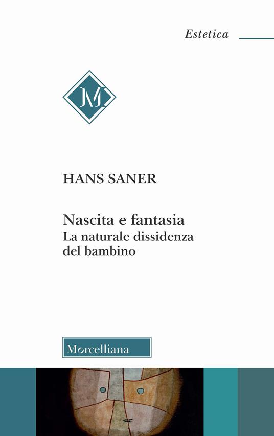 Nascita e fantasia. La naturale dissidenza del bambino - Hans Saner - copertina