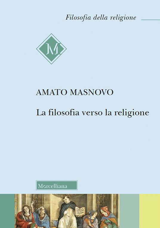 La filosofia verso la religione. Nuova ediz. - Amato Masnovo - copertina