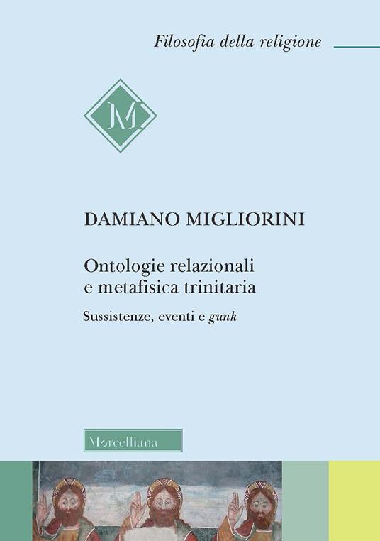 Ontologie relazionali e metafisica trinitaria. Sussistenze, eventi e gunk - Damiano Migliorini - copertina
