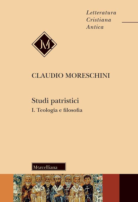 Studi patristici. Vol. 1: Teologia e filosofia. - Claudio Moreschini - copertina