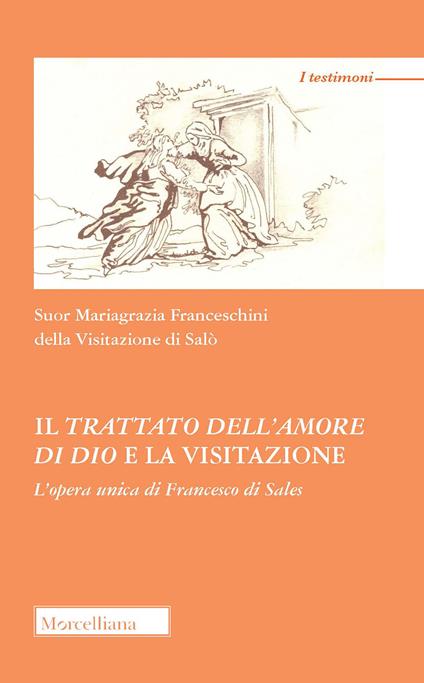 Il trattato dell'amore di Dio e la visitazione. L'opera unica di Francesco di Sales - Mariagrazia Franceschini - copertina