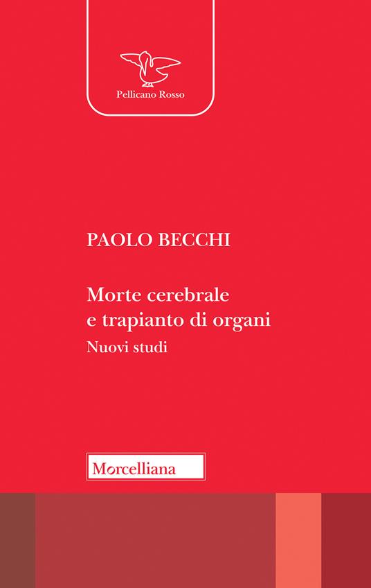 Morte cerebrale e trapianto di organi. Nuovi studi. Nuova ediz. - Paolo Becchi - copertina