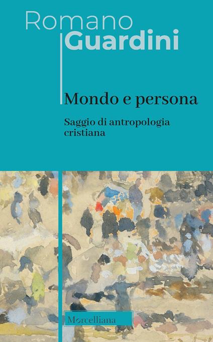 Mondo e persona. Saggio di antropologia cristiana. Nuova ediz. - Romano Guardini - copertina