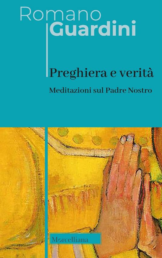 Preghiera e verità. Meditazioni sul Padre Nostro. Ediz. italiana e tedesca - Romano Guardini - copertina