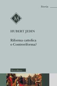 Riforma cattolica o Controriforma? Tentativo di chiarimento dei concetti con riflessioni sul Concilio di Trento. Nuova ediz.