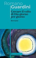 Cercare il volto di Dio. Giorno per giorno. Breviario. Nuova ediz.