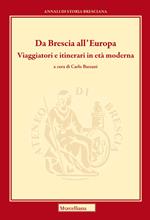 Da Brescia all'Europa. Viaggiatori e itinerari in età moderna. Ediz. bilingue