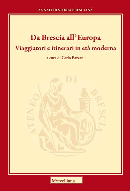 Da Brescia all'Europa. Viaggiatori e itinerari in età moderna. Ediz. bilingue - copertina