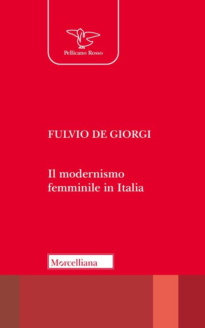 Il modernismo femminile in Italia. Giacomelli, Deledda, Montessori e le altre protagoniste tra risveglio nello Spirito e educazione nuova - Fulvio De Giorgi - copertina