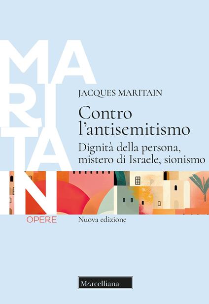 Contro l'antisemitismo. Dignità della persona, mistero di Israele, sionismo - Jacques Maritain - copertina