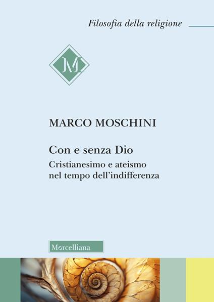 Con e senza Dio. Cristianesimo e ateismo nel tempo dell'indifferenza - Marco Moschini - copertina