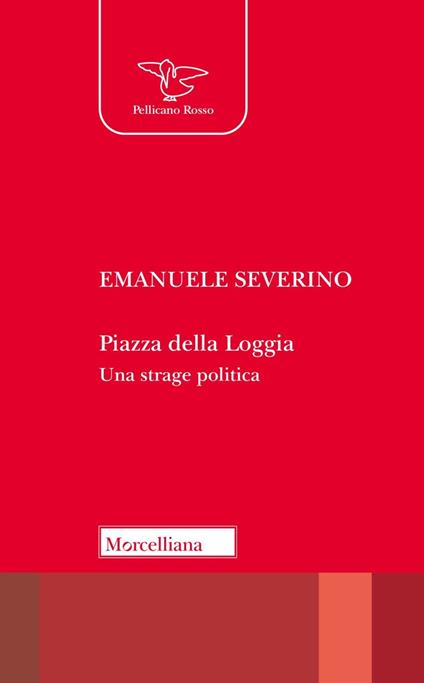 Piazza della Loggia. Una strage politica. Nuova ediz. - Emanuele Severino - copertina